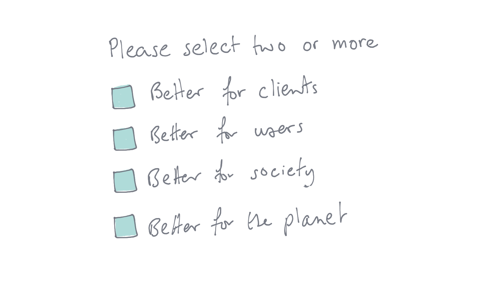 A hand-drawn checklist headed Please select two or more, with four boxes: Better for clients, Better for users, Better for society, Better for the planet